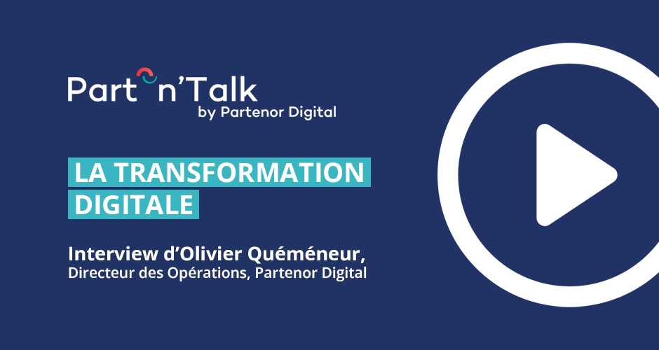 [VIDEO] Part’n’Talk – La Transformation Digitale